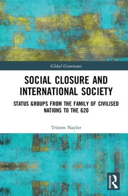 Social Closure and International Society: Status Groups from the Family of Civilised Nations to the G20 book