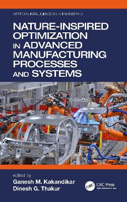 Nature-Inspired Optimization in Advanced Manufacturing Processes and Systems by Ganesh M. Kakandikar