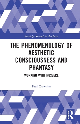 The Phenomenology of Aesthetic Consciousness and Phantasy: Working with Husserl book