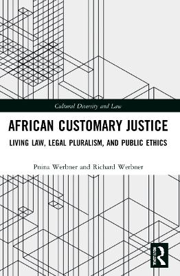 African Customary Justice: Living Law, Legal Pluralism, and Public Ethics by Pnina Werbner