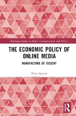 The Economic Policy of Online Media: Manufacture of Dissent book