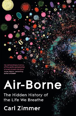Air-Borne: The Hidden History of the Life We Breathe by Carl Zimmer