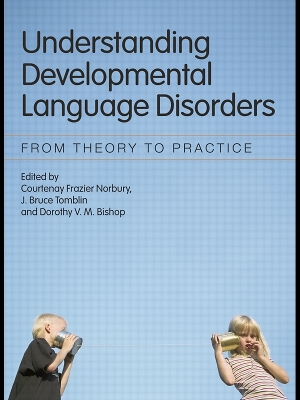 Understanding Developmental Language Disorders: From Theory to Practice by Courtenay Frazier Norbury