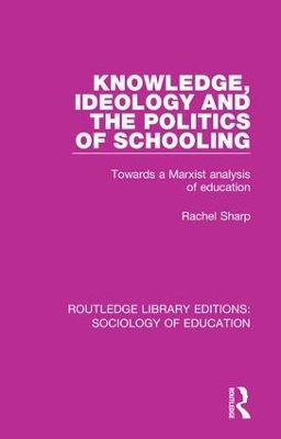 Knowledge, Ideology and the Politics of Schooling by Rachel Sharp