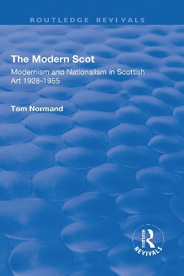 Modern Scot: Modernism and Nationalism in Scottish Art, 1928-1955 by Tom Normand