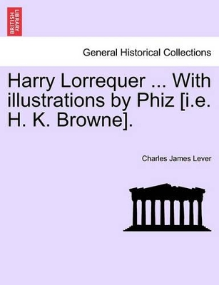 Harry Lorrequer ... with Illustrations by Phiz [I.E. H. K. Browne]. book