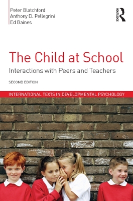 The The Child at School: Interactions with peers and teachers, 2nd Edition by Peter Blatchford