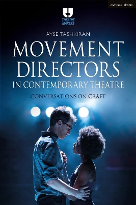 Movement Directors in Contemporary Theatre: Conversations on Craft by Ayse Tashkiran
