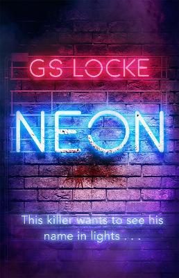Neon: A must-read thrilling cat-and-mouse serial killer thriller that readers love! by G.S. Locke