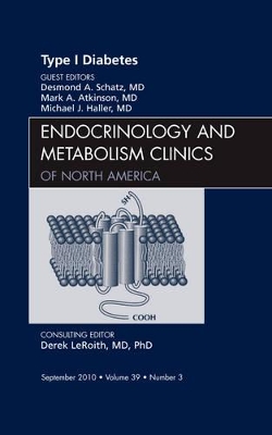 Type 1 Diabetes, An Issue of Endocrinology and Metabolism Clinics of North America by Desmond A Schatz