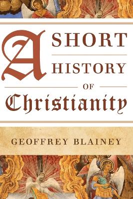 A Short History of Christianity by Geoffrey Blainey