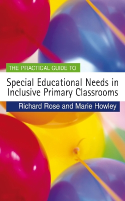 The The Practical Guide to Special Educational Needs in Inclusive Primary Classrooms by Richard Rose