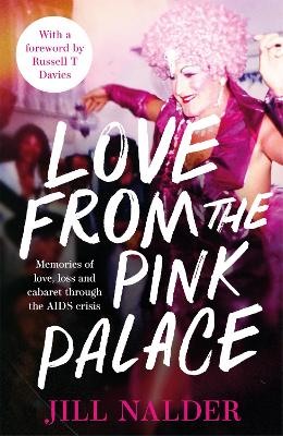 Love from the Pink Palace: Memories of Love, Loss and Cabaret through the AIDS Crisis, for fans of IT'S A SIN by Jill Nalder