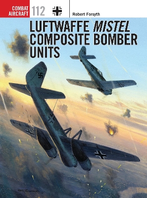 Luftwaffe Mistel Composite Bomber Units book