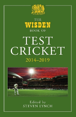 The Wisden Book of Test Cricket 2014-2019 by Mr Steven Lynch