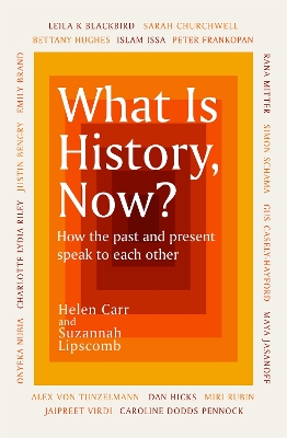 What Is History, Now? by Suzannah Lipscomb