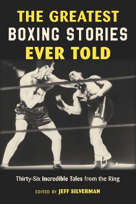 The Greatest Boxing Stories Ever Told: Thirty-Six Incredible Tales from the Ring book