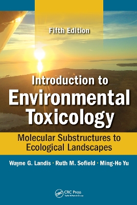Introduction to Environmental Toxicology: Molecular Substructures to Ecological Landscapes, Fifth Edition by Wayne Landis