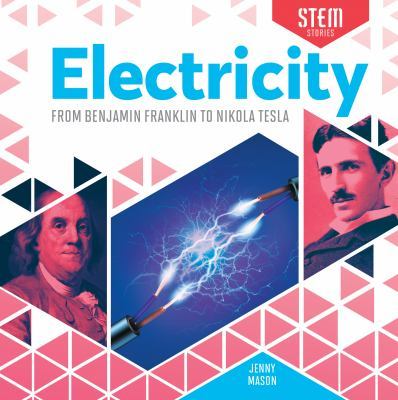 Electricity: From Benjamin Franklin to Nikola Tesla by Jenny Mason