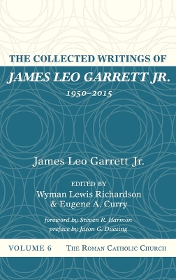 The Collected Writings of James Leo Garrett Jr., 1950-2015: Volume Six book