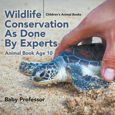 Wildlife Conservation as Done by Experts - Animal Book Age 10 Children's Animal Books book