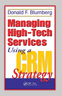 Managing High-Tech Services Using a CRM Strategy by Donald F Blumberg