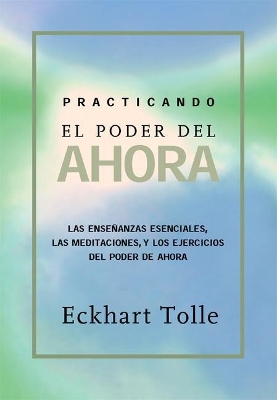 Practicando El Poder de Ahora by Eckhart Tolle
