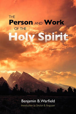 The Person and Work of the Holy Spirit by Sinclair B. Ferguson