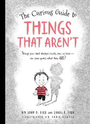 The The Curious Guide to Things That Aren't: Things you can't always touch, see, or hear. Can you guess what they are? by Abby Carter