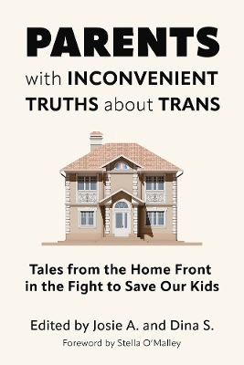 Parents with Inconvenient Truths about Trans: Tales from the Home Front in the Fight to Save Our Kids book