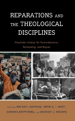 Reparations and the Theological Disciplines: Prophetic Voices for Remembrance, Reckoning, and Repair by Michael Barram