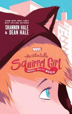 Marvel the Unbeatable Squirrel Girl: Squirrel Meets World by Shannon Hale