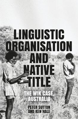 Linguistic Organisation and Native Title: The Wik Case, Australia book