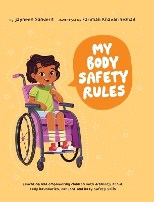 My Body Safety Rules: Educating and empowering children with disability about body boundaries, consent and body safety skills by Jayneen Sanders