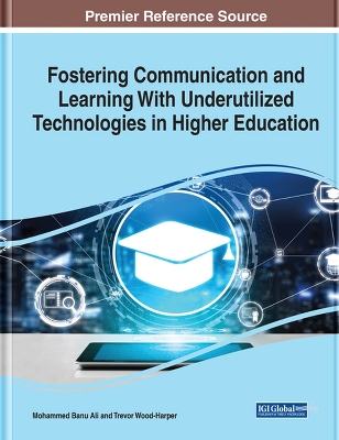 Fostering Communication and Learning With Underutilized Technologies in Higher Education by Mohammed Banu Ali