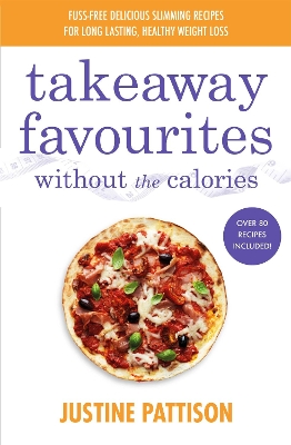 Takeaway Favourites Without the Calories by Justine Pattison