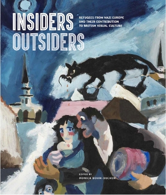 Insiders/Outsiders: Refugees from Nazi Europe and their Contribution to British Visual Culture book