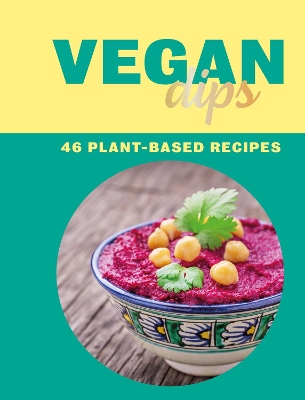 Vegan Dips: 46 Plant-Based Recipes book