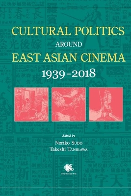 Cultural Politics Around East Asian Cinema 1939-2018 book