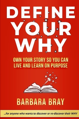 Define Your Why: Own Your Story So You can Live and Learn on Purpose book