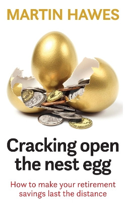 Cracking Open the Nest Egg: How to make your retirement savings last the distance book