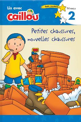 Caillou: Petites chaussures, nouvelles chaussures - Lis avec Caillou, Niveau 2 (French edition of Caillou: Old Shoes, New Shoes): Petites chaussures, nouvelles chaussures - Lis avec Caillou, Niveau 2 (French of Caillou: Old Shoes, New Shoes) book