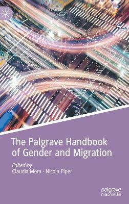 The Palgrave Handbook of Gender and Migration by Claudia Mora