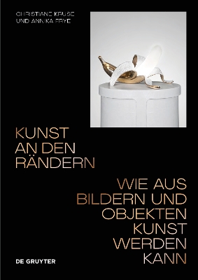 Kunst an den Rändern: Wie aus Bildern und Objekten Kunst werden kann book