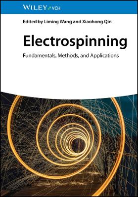 Electrospinning: Fundamentals, Methods, and Applications by Liming Wang