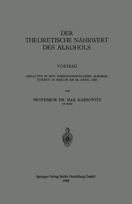 Der Theoretische Nährwert des Alkohols: Vortrag Gehalten in den Wissenschaftlichen Alkoholkursen in Berlin am 24. April 1908 book