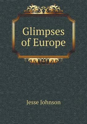 Glimpses of Europe by Jesse Johnson