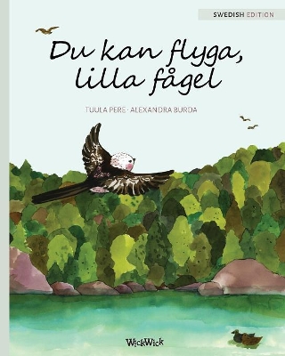 Du kan flyga, lilla fågel: You Can Fly, Little Bird, Swedish edition book