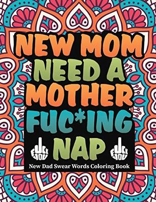 New mom need a mother fuc*ing nap: new mom swear words coloring book book