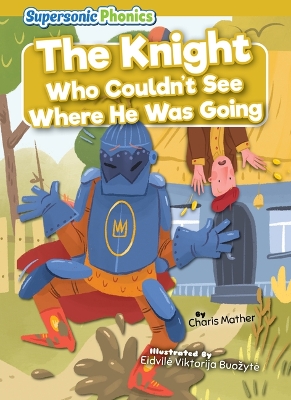 The Knight Who Couldn't See Where He Was Going by Charis Mather